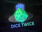 Dice Twice